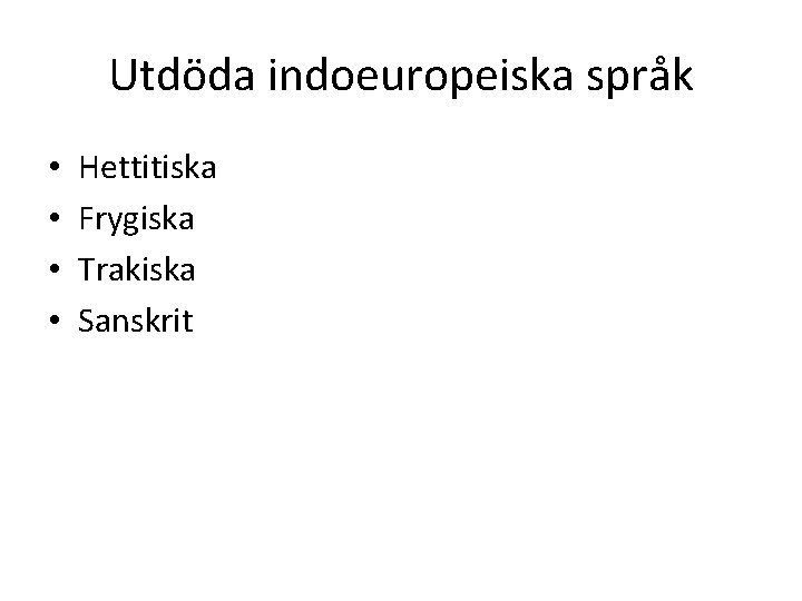 Utdöda indoeuropeiska språk • • Hettitiska Frygiska Trakiska Sanskrit 