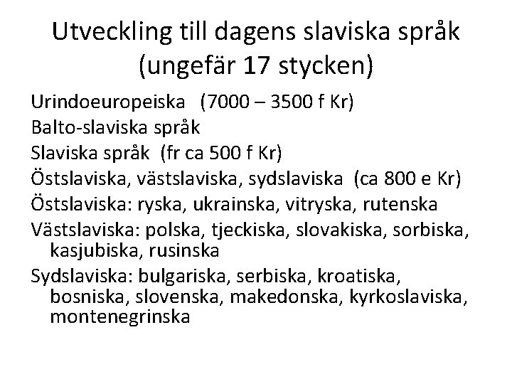 Utveckling till dagens slaviska språk (ungefär 17 stycken) Urindoeuropeiska (7000 – 3500 f Kr)