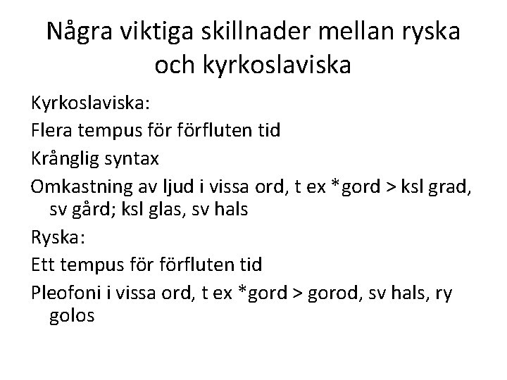 Några viktiga skillnader mellan ryska och kyrkoslaviska Kyrkoslaviska: Flera tempus förfluten tid Krånglig syntax