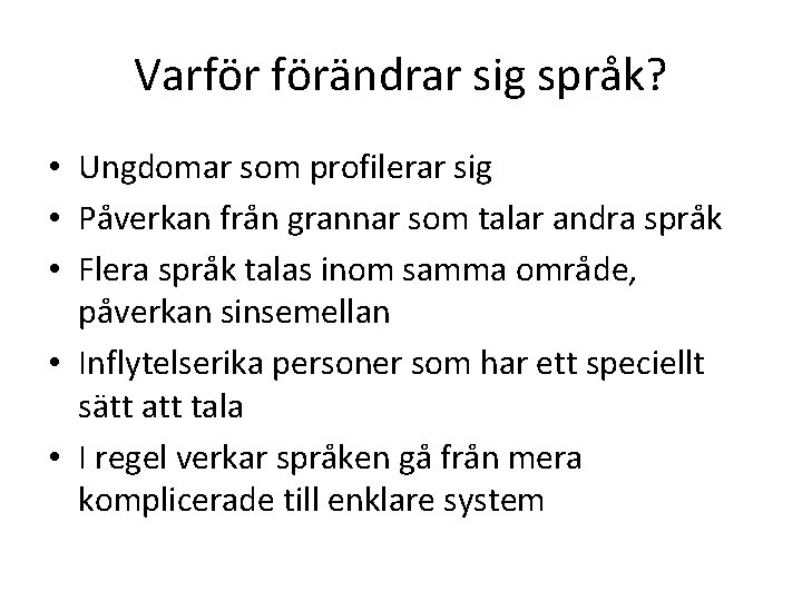 Varför förändrar sig språk? • Ungdomar som profilerar sig • Påverkan från grannar som