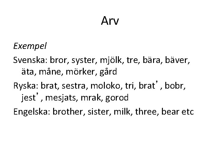 Arv Exempel Svenska: bror, syster, mjölk, tre, bära, bäver, äta, måne, mörker, gård Ryska: