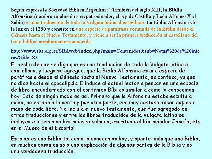 Según expresa la Sociedad Bíblica Argentina: “También del siglo XIII, la Biblia Alfonsina (nombre