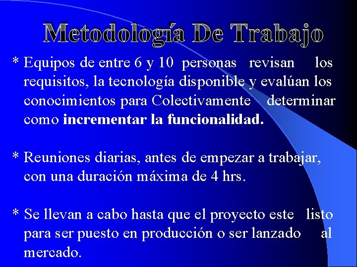 Metodología De Trabajo * Equipos de entre 6 y 10 personas revisan los requisitos,