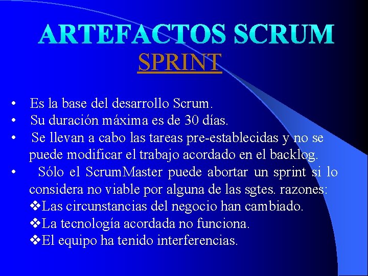 SPRINT • Es la base del desarrollo Scrum. • Su duración máxima es de