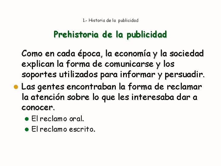 1. - Historia de la publicidad Prehistoria de la publicidad Como en cada época,