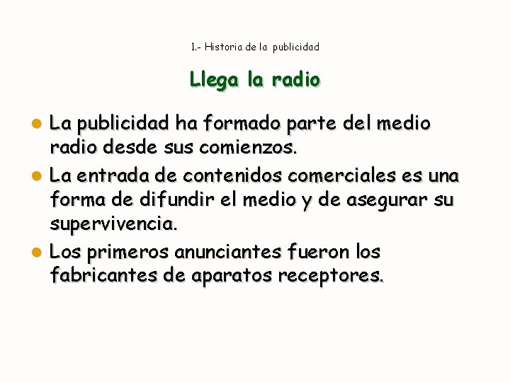 1. - Historia de la publicidad Llega la radio La publicidad ha formado parte