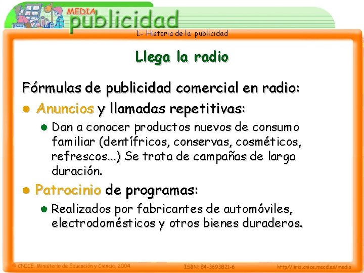 1. - Historia de la publicidad Llega la radio Fórmulas de publicidad comercial en