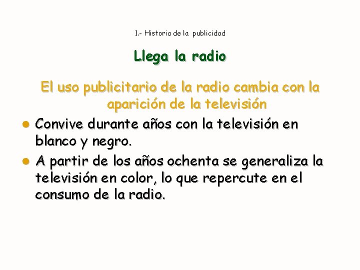 1. - Historia de la publicidad Llega la radio El uso publicitario de la