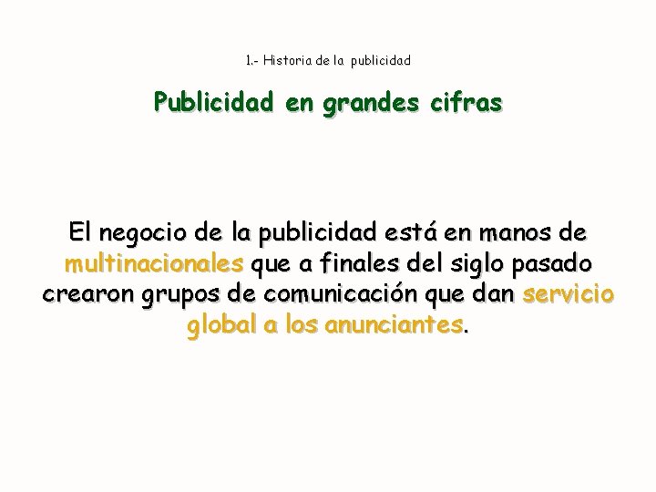 1. - Historia de la publicidad Publicidad en grandes cifras El negocio de la