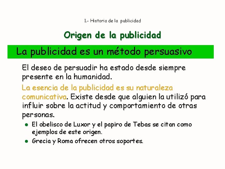 1. - Historia de la publicidad Origen de la publicidad La publicidad es un