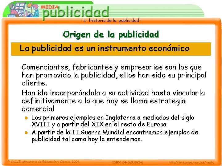 1. - Historia de la publicidad Origen de la publicidad La publicidad es un