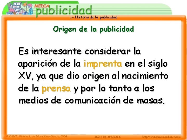 1. - Historia de la publicidad Origen de la publicidad Es interesante considerar la