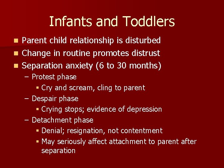 Infants and Toddlers Parent child relationship is disturbed n Change in routine promotes distrust