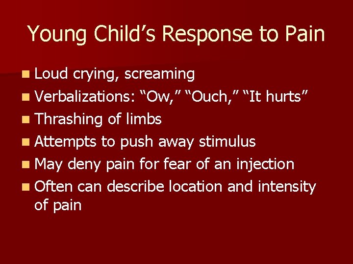 Young Child’s Response to Pain n Loud crying, screaming n Verbalizations: “Ow, ” “Ouch,