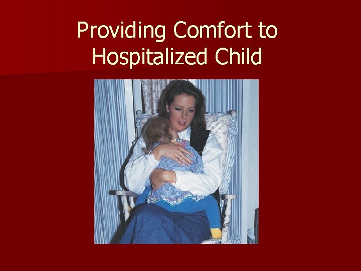 Providing Comfort to Hospitalized Child 