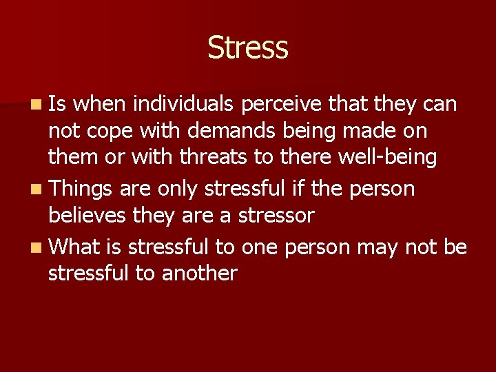 Stress n Is when individuals perceive that they can not cope with demands being