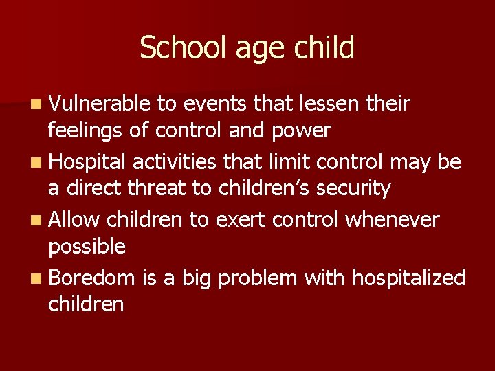 School age child n Vulnerable to events that lessen their feelings of control and