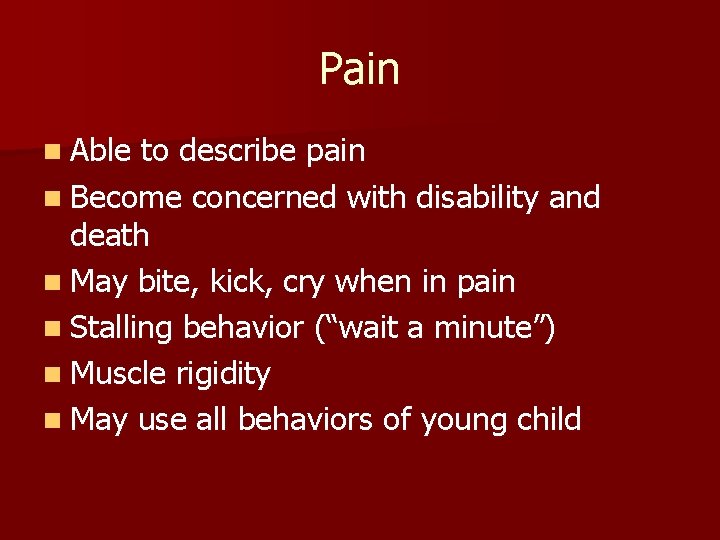 Pain n Able to describe pain n Become concerned with disability and death n