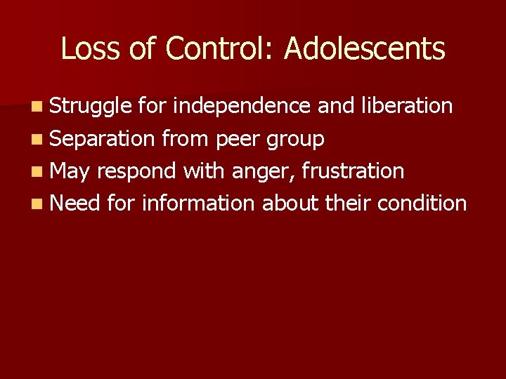 Loss of Control: Adolescents n Struggle for independence and liberation n Separation from peer