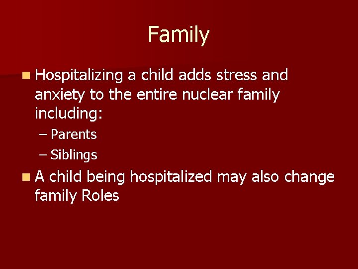 Family n Hospitalizing a child adds stress and anxiety to the entire nuclear family
