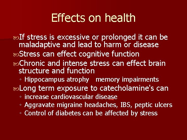 Effects on health If stress is excessive or prolonged it can be maladaptive and