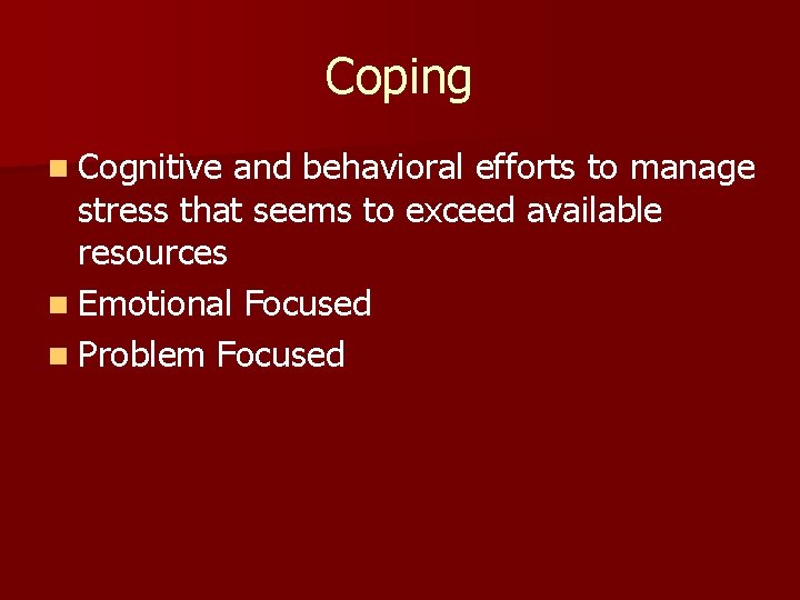 Coping n Cognitive and behavioral efforts to manage stress that seems to exceed available