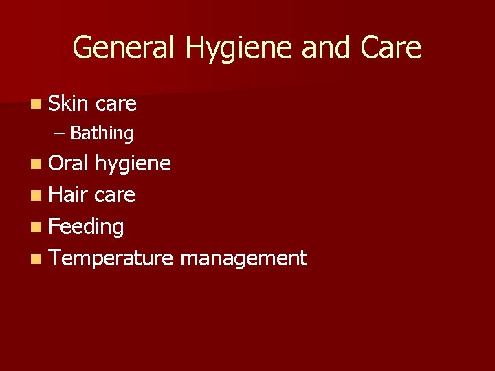 General Hygiene and Care n Skin care – Bathing n Oral hygiene n Hair