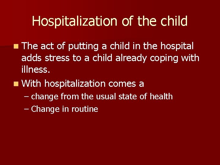 Hospitalization of the child n The act of putting a child in the hospital