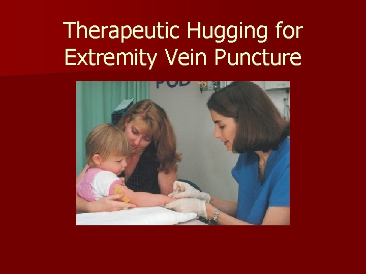 Therapeutic Hugging for Extremity Vein Puncture 