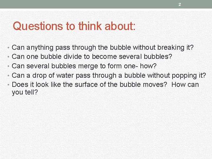 2 Questions to think about: • Can anything pass through the bubble without breaking