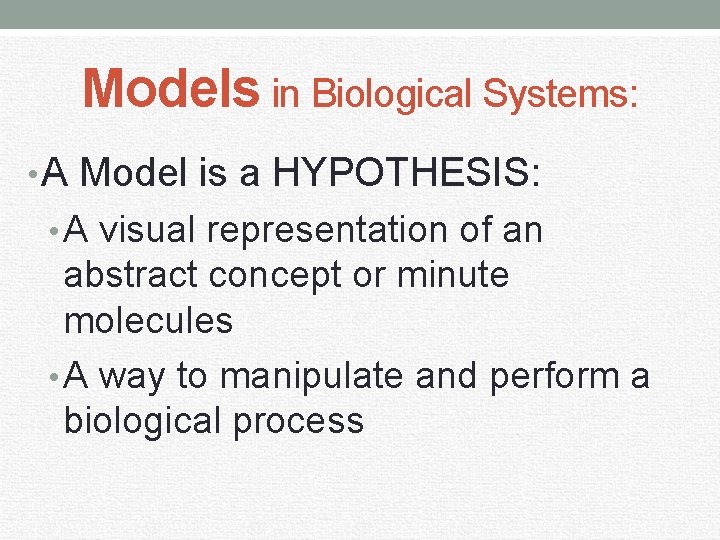 Models in Biological Systems: • A Model is a HYPOTHESIS: • A visual representation