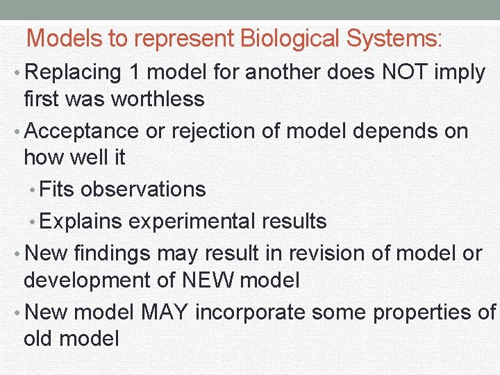 Models to represent Biological Systems: • Replacing 1 model for another does NOT imply