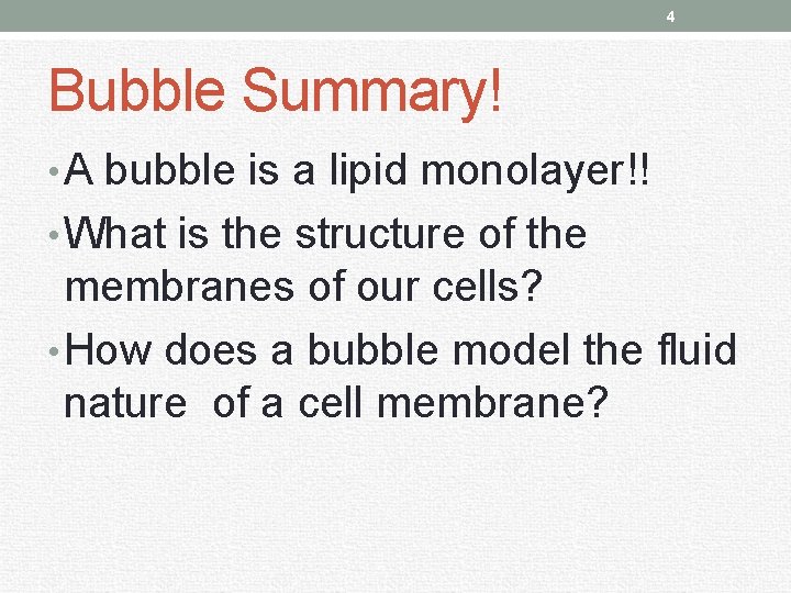 4 Bubble Summary! • A bubble is a lipid monolayer!! • What is the