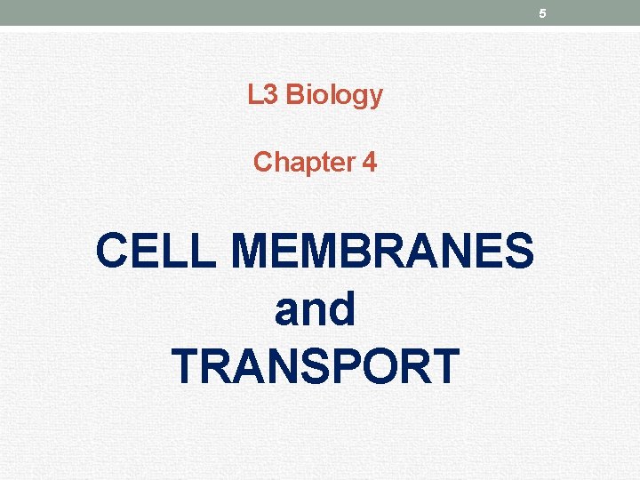 5 L 3 Biology Chapter 4 CELL MEMBRANES and TRANSPORT 