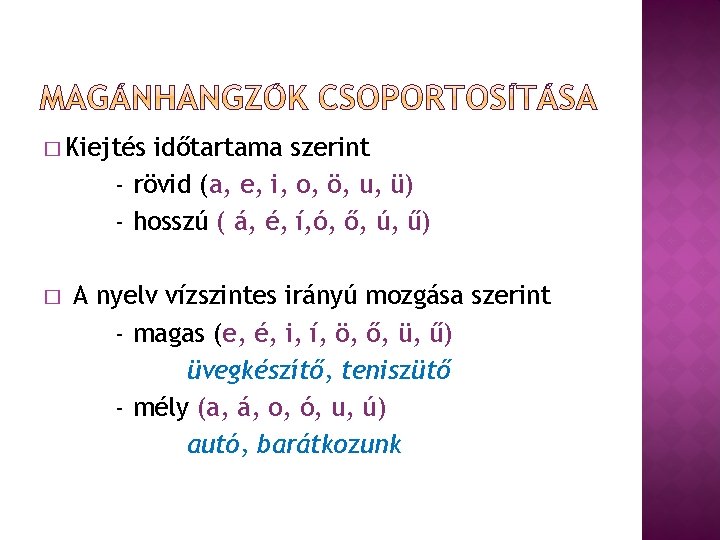 � Kiejtés időtartama szerint - rövid (a, e, i, o, ö, u, ü) -