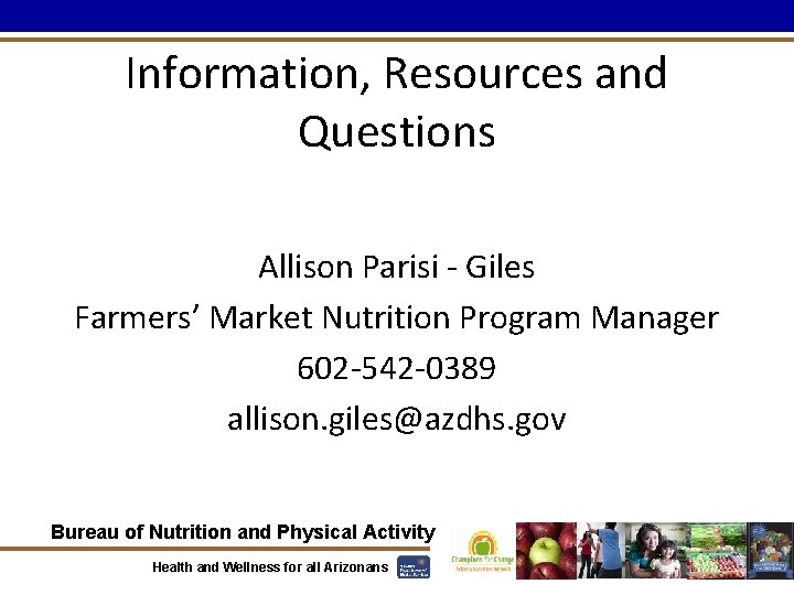 Information, Resources and Questions Allison Parisi - Giles Farmers’ Market Nutrition Program Manager 602