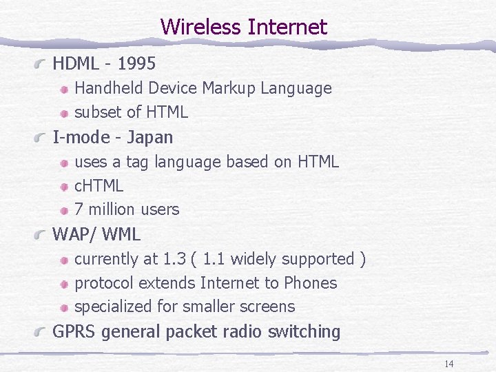 Wireless Internet HDML - 1995 Handheld Device Markup Language subset of HTML I-mode -
