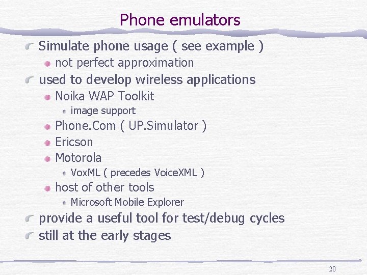 Phone emulators Simulate phone usage ( see example ) not perfect approximation used to