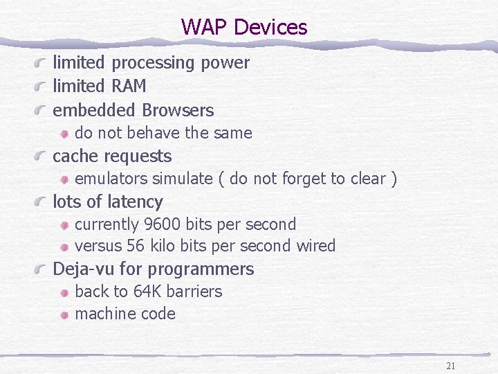 WAP Devices limited processing power limited RAM embedded Browsers do not behave the same