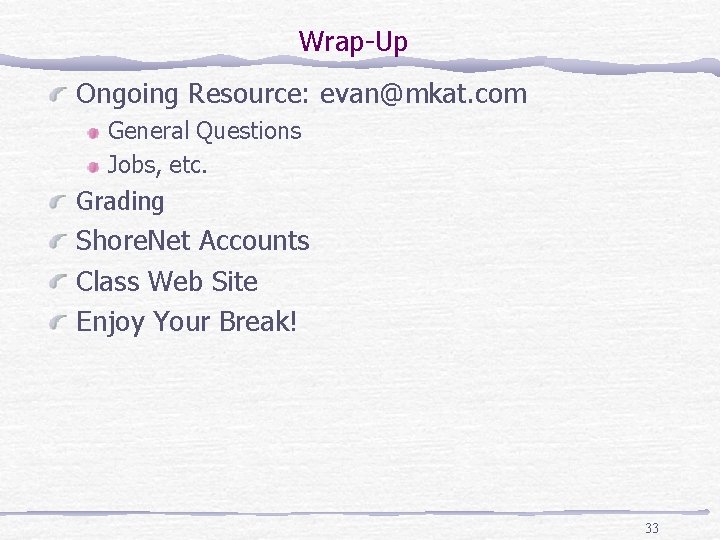 Wrap-Up Ongoing Resource: evan@mkat. com General Questions Jobs, etc. Grading Shore. Net Accounts Class