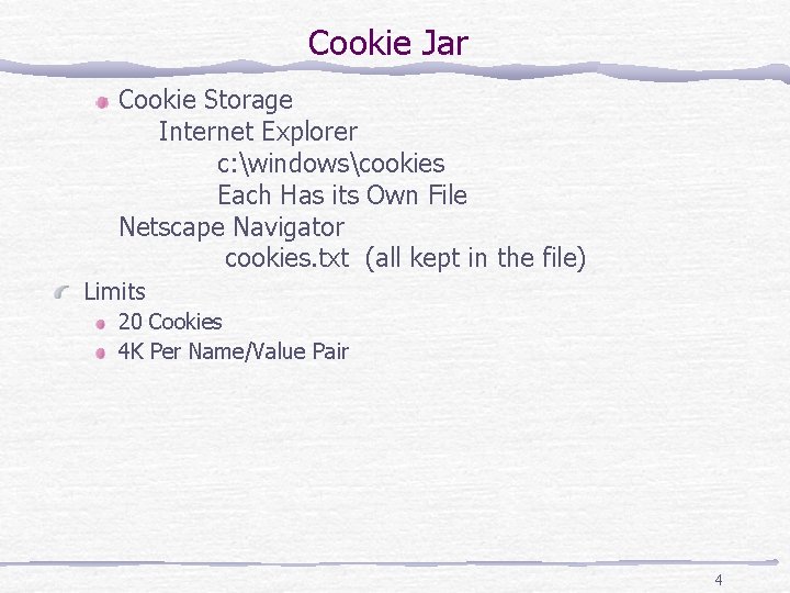 Cookie Jar Cookie Storage Internet Explorer c: windowscookies Each Has its Own File Netscape
