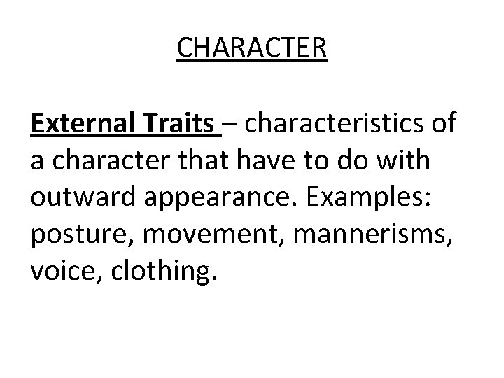 CHARACTER External Traits – characteristics of a character that have to do with outward