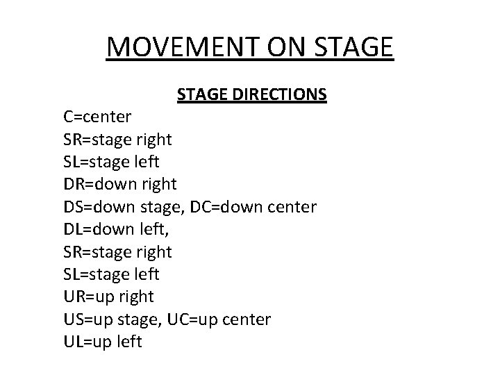 MOVEMENT ON STAGE DIRECTIONS C=center SR=stage right SL=stage left DR=down right DS=down stage, DC=down