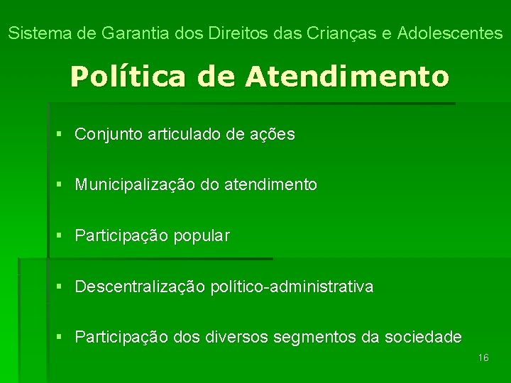 Sistema de Garantia dos Direitos das Crianças e Adolescentes Política de Atendimento § Conjunto