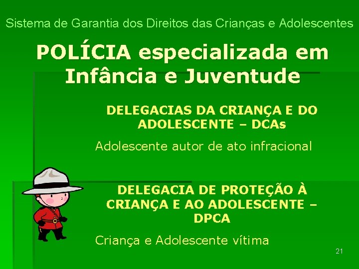 Sistema de Garantia dos Direitos das Crianças e Adolescentes POLÍCIA especializada em Infância e