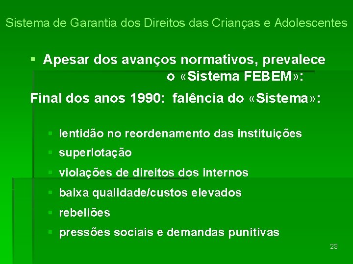 Sistema de Garantia dos Direitos das Crianças e Adolescentes § Apesar dos avanços normativos,