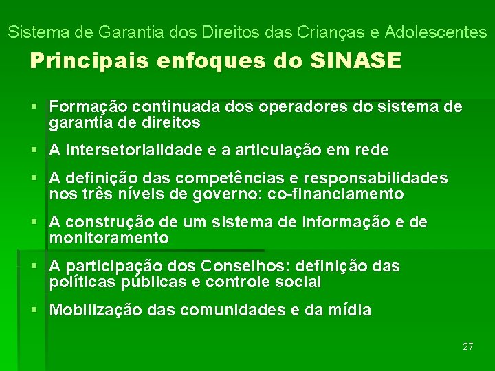 Sistema de Garantia dos Direitos das Crianças e Adolescentes Principais enfoques do SINASE §