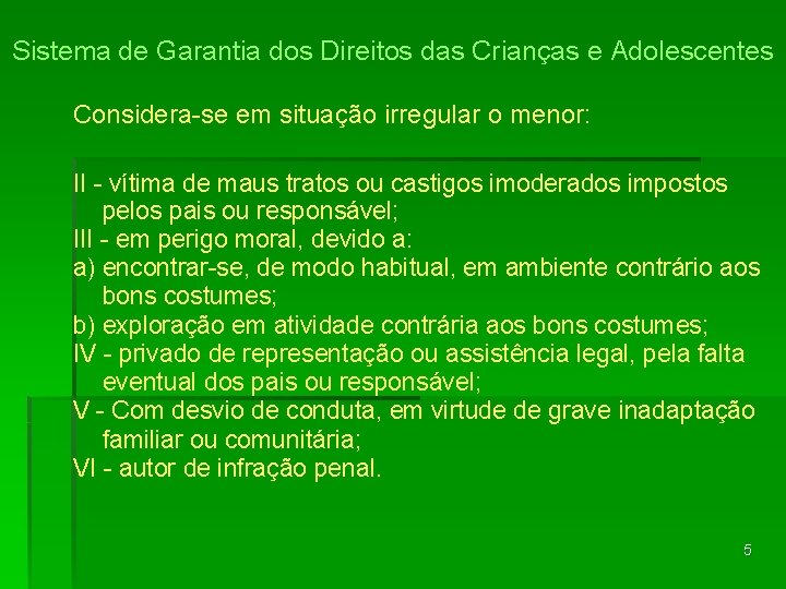 Sistema de Garantia dos Direitos das Crianças e Adolescentes Considera-se em situação irregular o