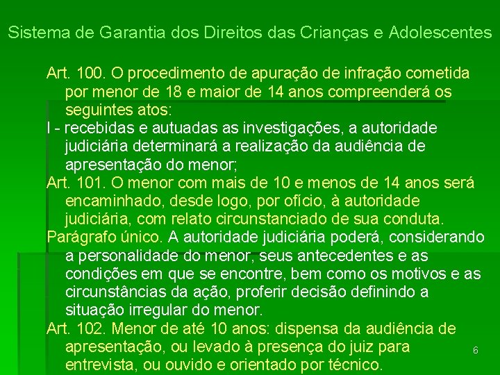 Sistema de Garantia dos Direitos das Crianças e Adolescentes Art. 100. O procedimento de