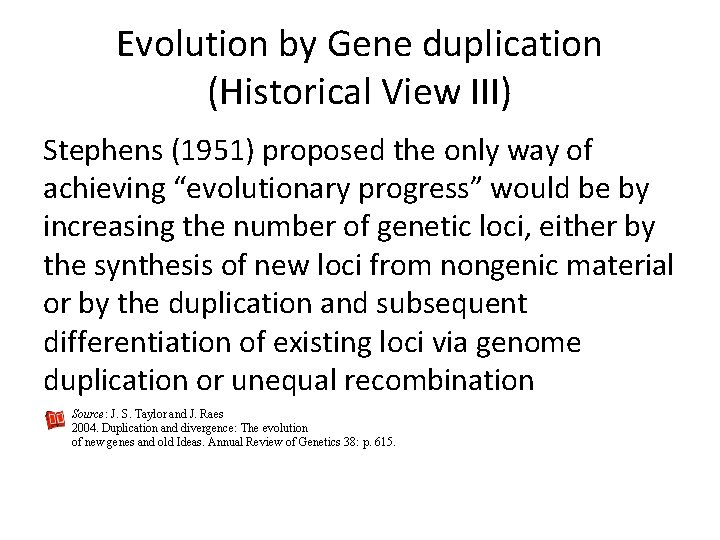 Evolution by Gene duplication (Historical View III) Stephens (1951) proposed the only way of